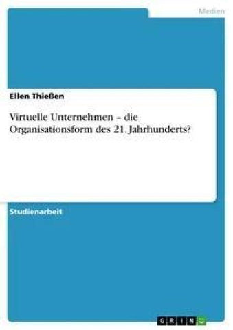 Virtuelle Unternehmen  - die Organisationsform des 21. Jahrhunderts?