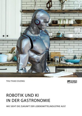 Robotik und KI in der Gastronomie. Wie sieht die Zukunft der Lebensmittelindustrie aus?