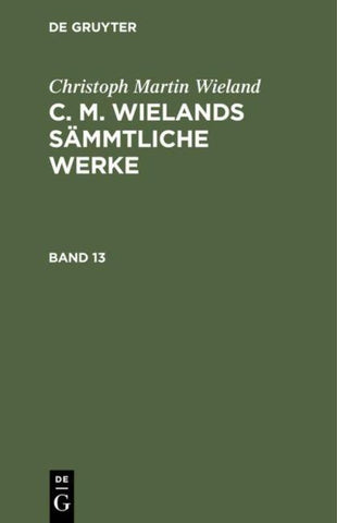 C. M. Wielands Sämmtliche Werke. Band 13/14
