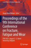 Proceedings of the 9th International Conference on Fracture, Fatigue and Wear