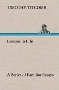 Lessons in Life A Series of Familiar Essays
