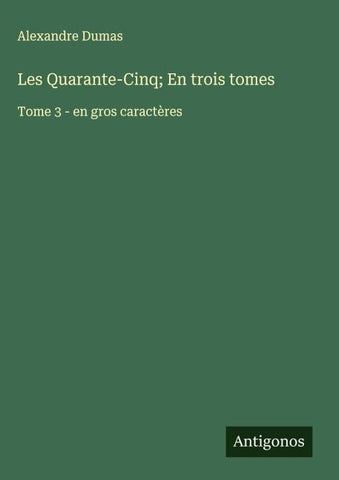 Les Quarante-Cinq; En trois tomes