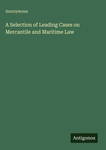 A Selection of Leading Cases on Mercantile and Maritime Law