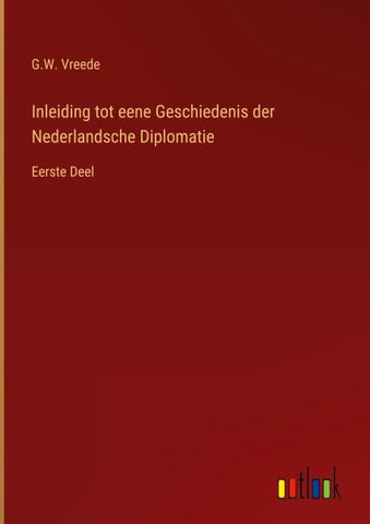 Inleiding tot eene Geschiedenis der Nederlandsche Diplomatie