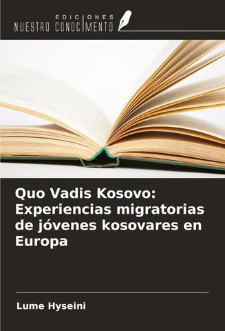 Quo Vadis Kosovo: Experiencias migratorias de jóvenes kosovares en Europa