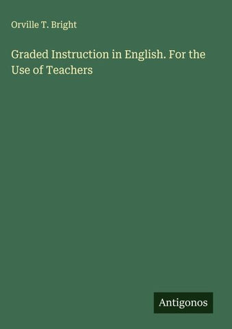 Graded Instruction in English. For the Use of Teachers