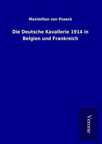 Die Deutsche Kavallerie 1914 in Belgien und Frankreich