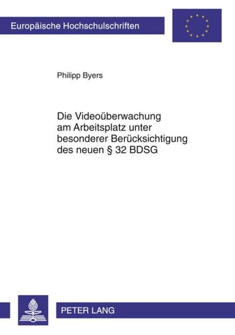 Die Videoueberwachung am Arbeitsplatz unter besonderer Beruecksichtigung des neuen § 32 BDSG