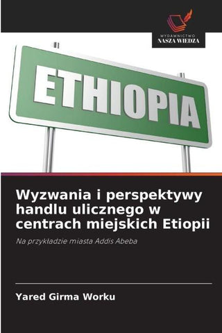 Wyzwania i perspektywy handlu ulicznego w centrach miejskich Etiopii