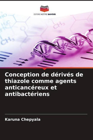 Conception de dérivés de thiazole comme agents anticancéreux et antibactériens