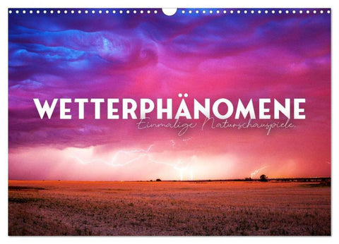 Wetterphänomene - Einmalige Naturschauspiele. (Wandkalender 2026 DIN A3 quer), CALVENDO Monatskalender