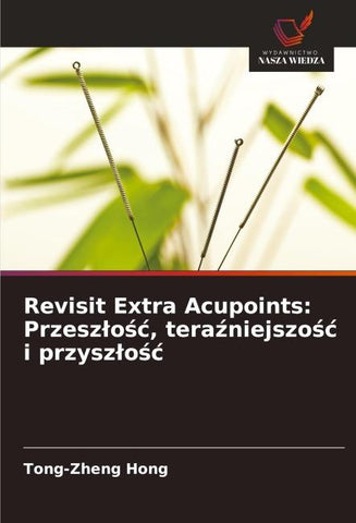 Revisit Extra Acupoints: Przesz¿o¿¿, tera¿niejszo¿¿ i przysz¿o¿¿