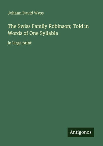 The Swiss Family Robinson; Told in Words of One Syllable