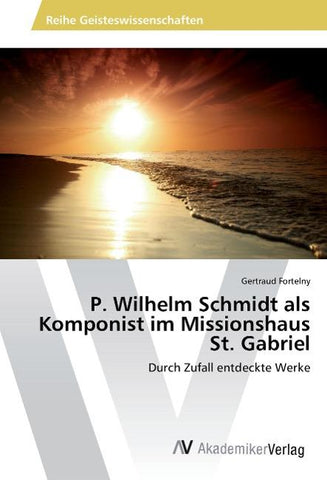 P. Wilhelm Schmidt als Komponist im Missionshaus St. Gabriel