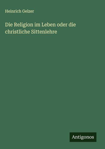 Die Religion im Leben oder die christliche Sittenlehre