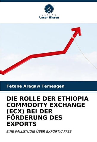 DIE ROLLE DER ETHIOPIA COMMODITY EXCHANGE (ECX) BEI DER FÖRDERUNG DES EXPORTS