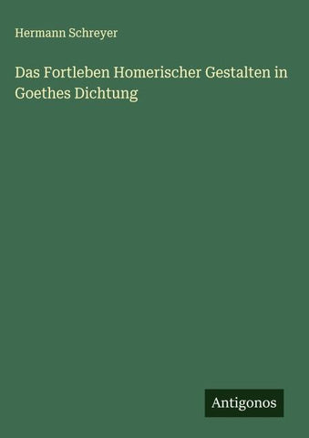 Das Fortleben Homerischer Gestalten in Goethes Dichtung