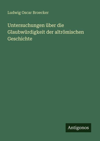 Untersuchungen über die Glaubwürdigkeit der altrömischen Geschichte