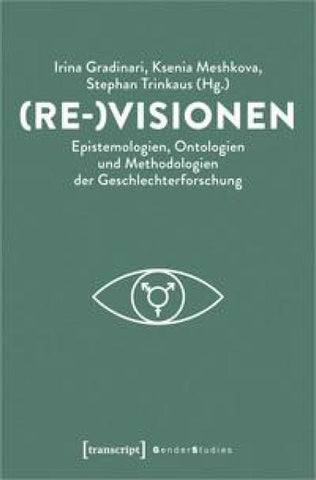 (Re-)Visionen – Epistemologien, Ontologien und Methodologien der Geschlechterforschung