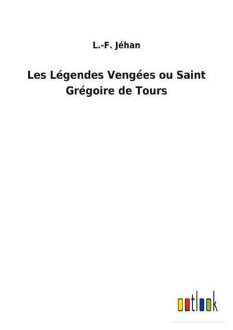 Les Légendes Vengées ou Saint Grégoire de Tours