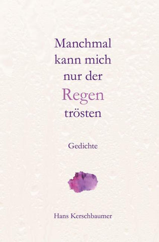 Manchmal kann mich nur der Regen trösten