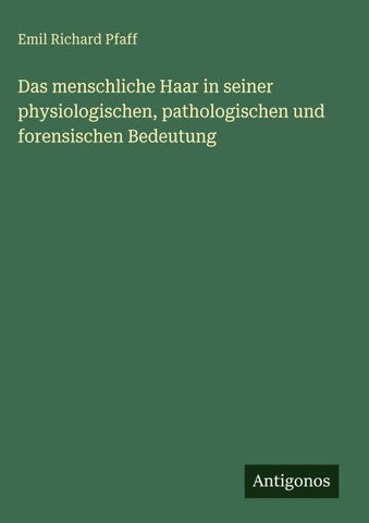 Das menschliche Haar in seiner physiologischen, pathologischen und forensischen Bedeutung