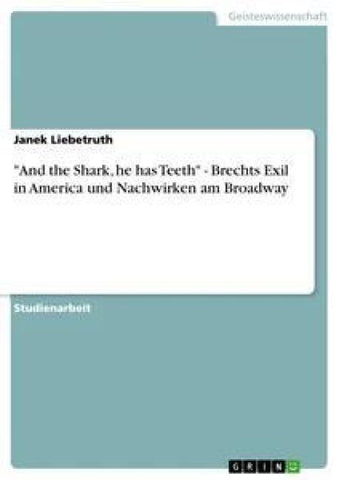 "And the Shark, he has Teeth" - Brechts Exil in America und Nachwirken am Broadway