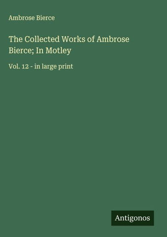 The Collected Works of Ambrose Bierce; In Motley
