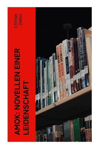 Amok: Novellen einer Leidenschaft