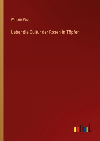 Ueber die Cultur der Rosen in Töpfen