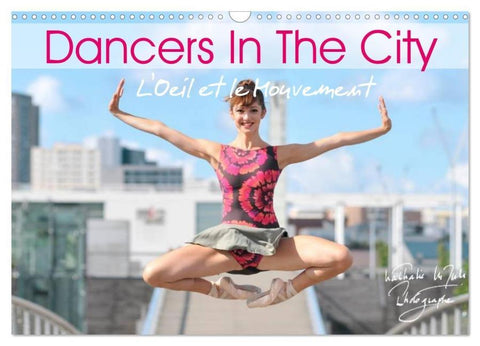 DANCERS IN THE CITY L'Oeil et le Mouvement (Wall Calendar 2026 DIN A3 landscape), CALVENDO 12 Month Wall Calendar