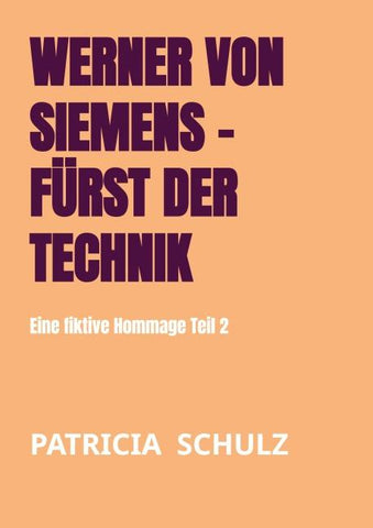 Werner von Siemens - Fürst der Technik