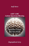 ASD? ASB! Autism Spectrum Blessing: Inclusion, Rinzai Zen, Diagnosis, Therapy, Addiction, Neurotypical, Overload, Meltdown, Shutdown, Masking,  post-traumatic stress disorder