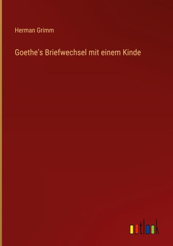 Goethe's Briefwechsel mit einem Kinde