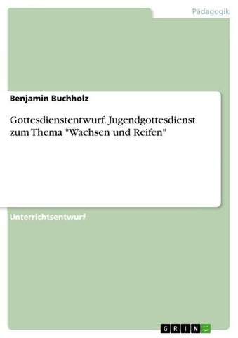 Gottesdienstentwurf. Jugendgottesdienst zum Thema "Wachsen und Reifen"