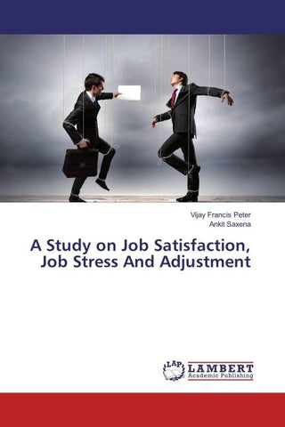 A Study on Job Satisfaction, Job Stress And Adjustment