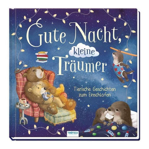 TRÖTSCH - Vorlesebuch Gute Nacht, kleine Träumer Tierische Geschichten zum Einschlafen
