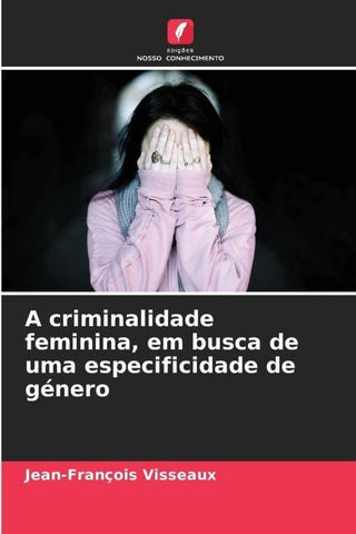 A criminalidade feminina, em busca de uma especificidade de género