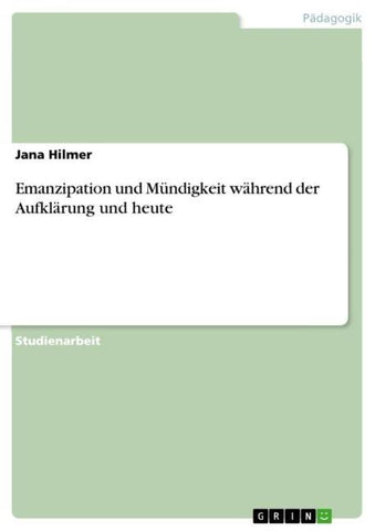 Emanzipation und Mündigkeit während der Aufklärung und heute