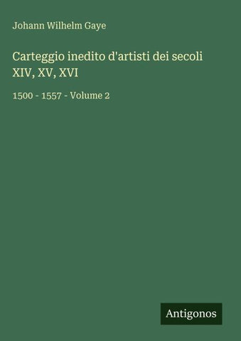 Carteggio inedito d'artisti dei secoli XIV, XV, XVI