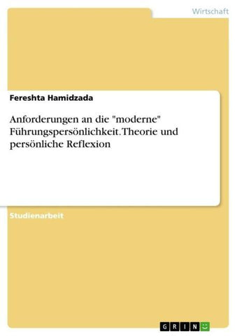 Anforderungen an die "moderne" Führungspersönlichkeit. Theorie und persönliche Reflexion