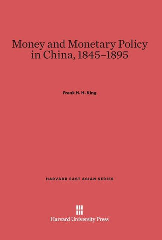 Money and Monetary Policy in China, 1845-1895