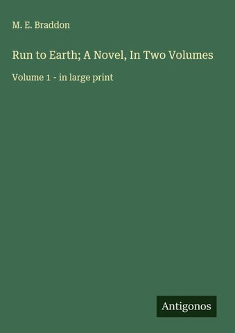 Run to Earth; A Novel, In Two Volumes