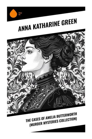 The Cases of Amelia Butterworth (Murder Mysteries Collection)