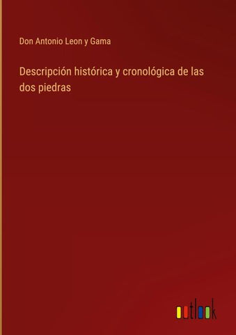 Descripción histórica y cronológica de las dos piedras