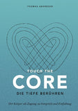 Touch the Core. Die Tiefe berühren.