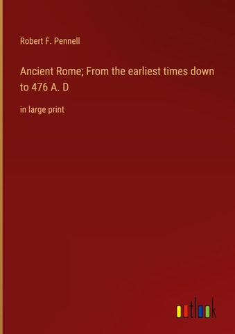Ancient Rome; From the earliest times down to 476 A. D