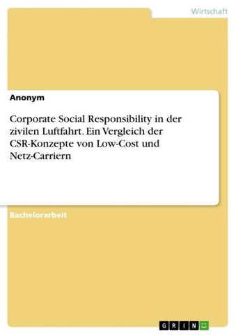 Corporate Social Responsibility in der zivilen Luftfahrt. Ein Vergleich der CSR-Konzepte von Low-Cost und Netz-Carriern