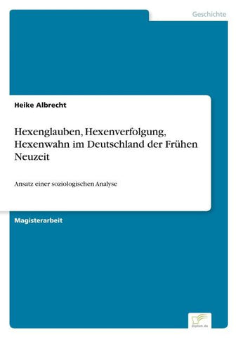 Hexenglauben, Hexenverfolgung, Hexenwahn im Deutschland der Frühen Neuzeit
