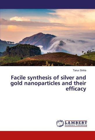 Facile synthesis of silver and gold nanoparticles and their efficacy